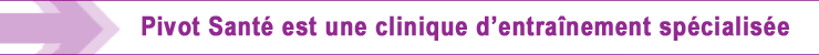 Pivot Santé est une clinique d'entraînement spécialisée